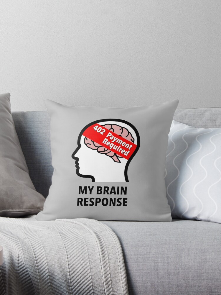 My Brain Response: 402 Payment Required Throw Pillow product image